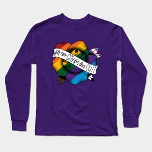 Far too gay for this shit Long Sleeve T-Shirt